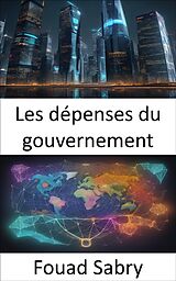 eBook (epub) Les dépenses du gouvernement de Fouad Sabry