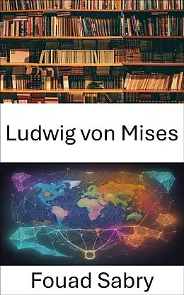 E-Book (epub) Ludwig von Mises von Fouad Sabry