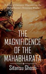 eBook (epub) The Magnificence Of The Mahabharata de Sitansu Ghosh