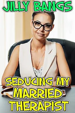 E-Book (epub) Seducing My Married Therapist von Jilly Bangs