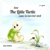 eBook (epub) How the little turtle came to love her shell de Gica Cislariu