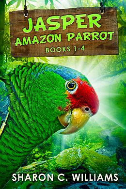 eBook (epub) Jasper - Amazon Parrot - Books 1-4 de Sharon C. Williams