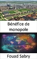 E-Book (epub) Bénéfice de monopole von Fouad Sabry