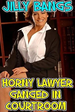 E-Book (epub) Horny Lawyer Ganged In Courtroom von Jilly Bangs