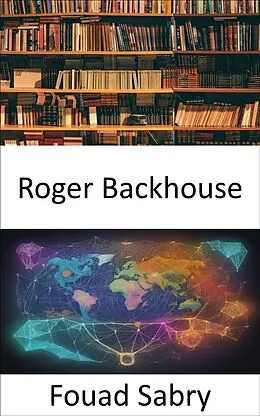 E-Book (epub) Roger Backhouse von Fouad Sabry