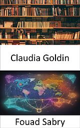 eBook (epub) Claudia Goldin de Fouad Sabry