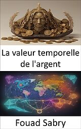 eBook (epub) La valeur temporelle de l'argent de Fouad Sabry