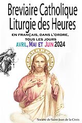 eBook (epub) Breviaire Catholique Liturgie des Heures: en français, dans l'ordre, tous les jours pour avril, mai et juin 2024 de Société de Saint-Jean de la Croix