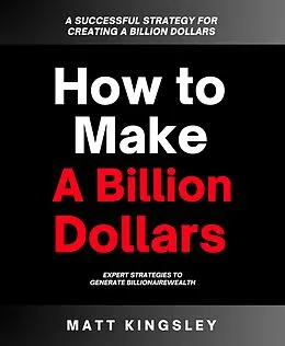 E-Book (epub) How to Make a Billion Dollars von Matt Kingsley