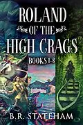 E-Book (epub) Roland of the High Crags - Books 1-3 von B.R. Stateham