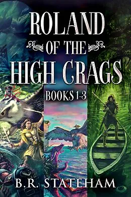 E-Book (epub) Roland of the High Crags - Books 1-3 von B.R. Stateham
