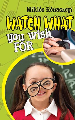 eBook (epub) Watch What You Wish For de Miklós Rónaszegi