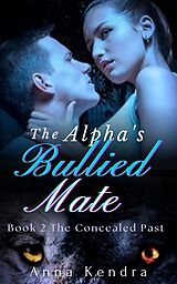 eBook (epub) The Alpha's Bullied Mate de Anna Kendra