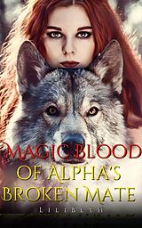 eBook (epub) Magic Blood of Alpha's Broken Mate Book 1 de LiliBeth