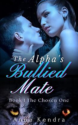 eBook (epub) The Alpha's Bullied Mate de Anna Kendra