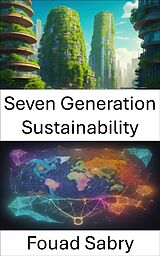 E-Book (epub) Seven Generation Sustainability von Fouad Sabry