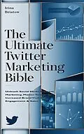E-Book (epub) The Ultimate Twitter Marketing Bible von Irina Bristow