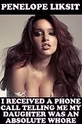 E-Book (epub) I Received A Phone Call Telling Me My Daughter Was An Absolute Whore von Penelope Liksit