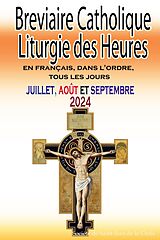 eBook (epub) Breviaire Catholique Liturgie des Heures: en français, dans l'ordre, tous les jours pour juillet, août et septembre 2024 de Société de Saint-Jean de la Croix