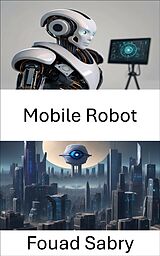 E-Book (epub) Mobile Robot von Fouad Sabry