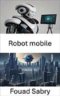 E-Book (epub) Robot mobile von Fouad Sabry