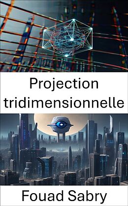 eBook (epub) Projection tridimensionnelle de Fouad Sabry