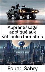 eBook (epub) Apprentissage appliqué aux véhicules terrestres de Fouad Sabry