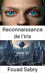 E-Book (epub) Reconnaissance de l'iris von Fouad Sabry