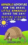 E-Book (epub) Armadillo Adventure How the Brave Little Armadillo Saved the Day! von Mohammed Ayya