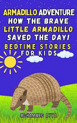 E-Book (epub) Armadillo Adventure How the Brave Little Armadillo Saved the Day! von Mohammed Ayya