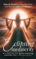 E-Book (epub) Eclipsing Mediocrity von Dan Desmarques