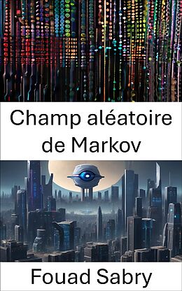 eBook (epub) Champ aléatoire de Markov de Fouad Sabry