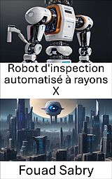 eBook (epub) Robot d'inspection automatisé à rayons X de Fouad Sabry