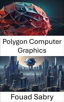 E-Book (epub) Polygon Computer Graphics von Fouad Sabry