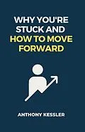 E-Book (epub) Why You're Stuck and How to Move Forward von Anthony Kessler