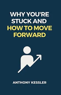 E-Book (epub) Why You're Stuck and How to Move Forward von Anthony Kessler