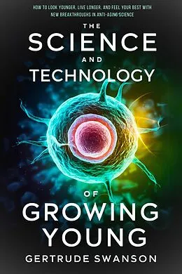 E-Book (epub) The Science and Technology of Growing Young von Gertrude Swanson