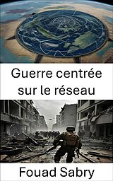 eBook (epub) Guerre centrée sur le réseau de Fouad Sabry