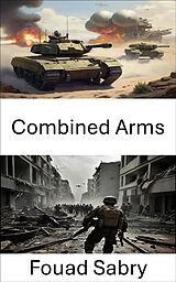 E-Book (epub) Combined Arms von Fouad Sabry