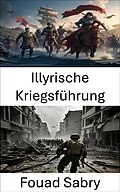 E-Book (epub) Illyrische Kriegsführung von Fouad Sabry