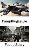 E-Book (epub) Kampfflugzeuge von Fouad Sabry