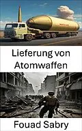 E-Book (epub) Lieferung von Atomwaffen von Fouad Sabry