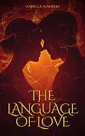E-Book (epub) The Language of Love: Discover How to Speak Directly to Your Partner's Heart von Isabella Summers