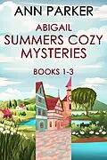 E-Book (epub) Abigail Summers Cozy Mysteries - Books 1-3 von Ann Parker