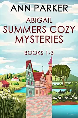 E-Book (epub) Abigail Summers Cozy Mysteries - Books 1-3 von Ann Parker