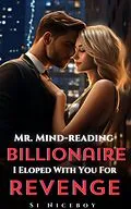 E-Book (epub) Mr. Mind-reading Billionaire, I Eloped With You For Revenge von Si Niceboy
