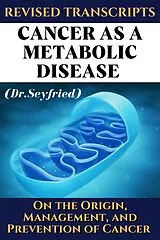 E-Book (epub) Revised Transcripts: Cancer as a metabolic disease (Dr. Seyfried) von Dr. Thomas Seyfried