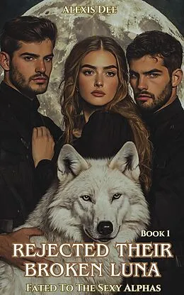 E-Book (epub) Rejected Their Broken Luna von Alexis Dee