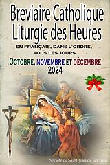 eBook (epub) Breviaire Catholique Liturgie des Heures: en français, dans l'ordre, tous les jours pour octobre, novembre et décembre 2024 de Société de Saint-Jean de la Croix