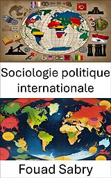 eBook (epub) Sociologie politique internationale de Fouad Sabry